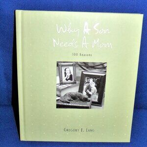 Why a Son Needs a Mom : 100 Reasons by Gregory E. Lang (2007, Small Hardcover)